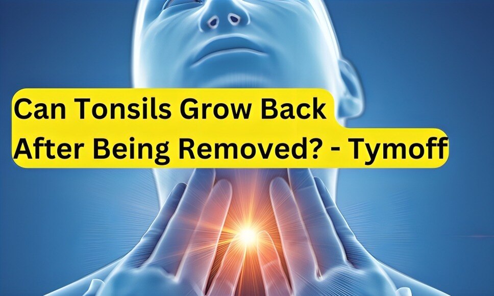 an Tonsils Grow Back After Being Removed? - Tymoff